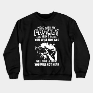 Mess with my family, you will not hear Crewneck Sweatshirt